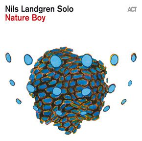 Coming Soon !  Nature Boy - Nils Landgren's first solo album