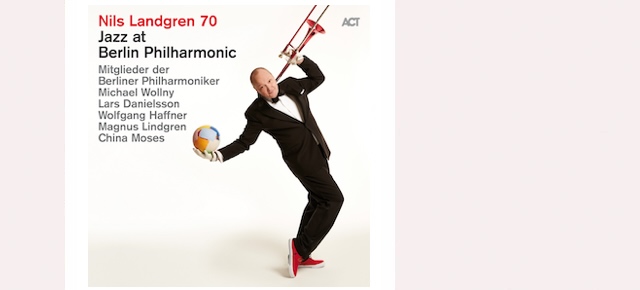 Nils Landgren 70: Jazz at Berlin Philharmonic XIX is out now!